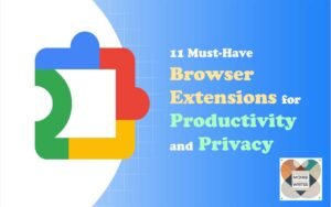 11 Most Important Browser Extensions for Productivity and Privacy