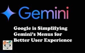 Google is Simplifying Gemini’s Menus for Better User Experience and Satisfaction.