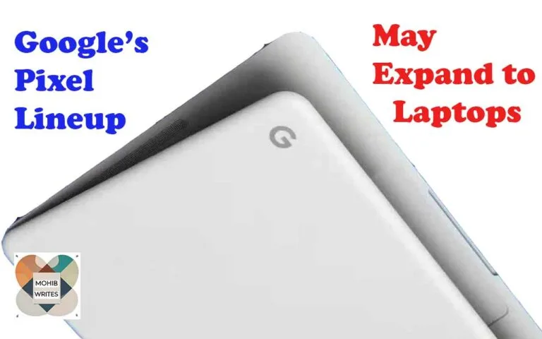 Google is Planning to expand the pixel lineup to Google Pixel Laptops