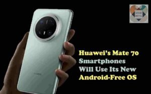 Huawei’s Mate 70 Smartphones Will Run without Android OS